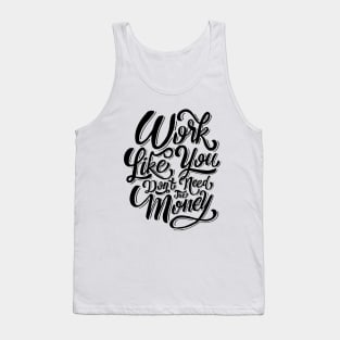 Work like you don't need the money Tank Top